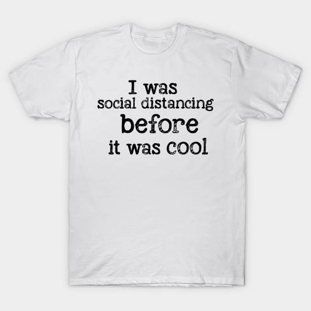 I was social distancing before it was cool T-Shirt by JonHerrera